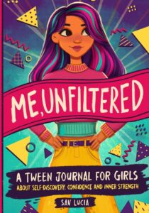 Me, Unfiltered: A Tween Journal for Girls about Self-Discovery, Confidence, and Inner Strength (Empower & Create)